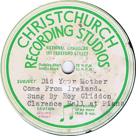 Record Label
Christchurch Recording Studios
Did your Mother cone from Ireland
Sung by Roy Gliddon
Clarence Hall at Piano
