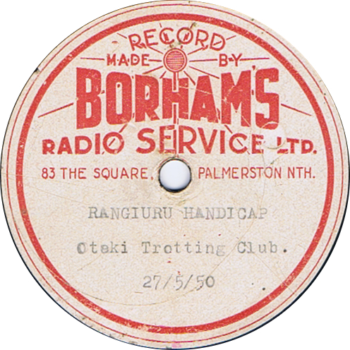 Record Label
Borham's Radio Service Ltd
Palmerston North
Rangiuru Handicap
Otaki Trotting Club
27/5/1950