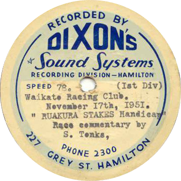 Record Label
Dixon's Sound Systems
Hamilton
Waikato Racing Club
November 17th 1951
Ruakura Stakes Handicap
Race Commentary by S. Tonks