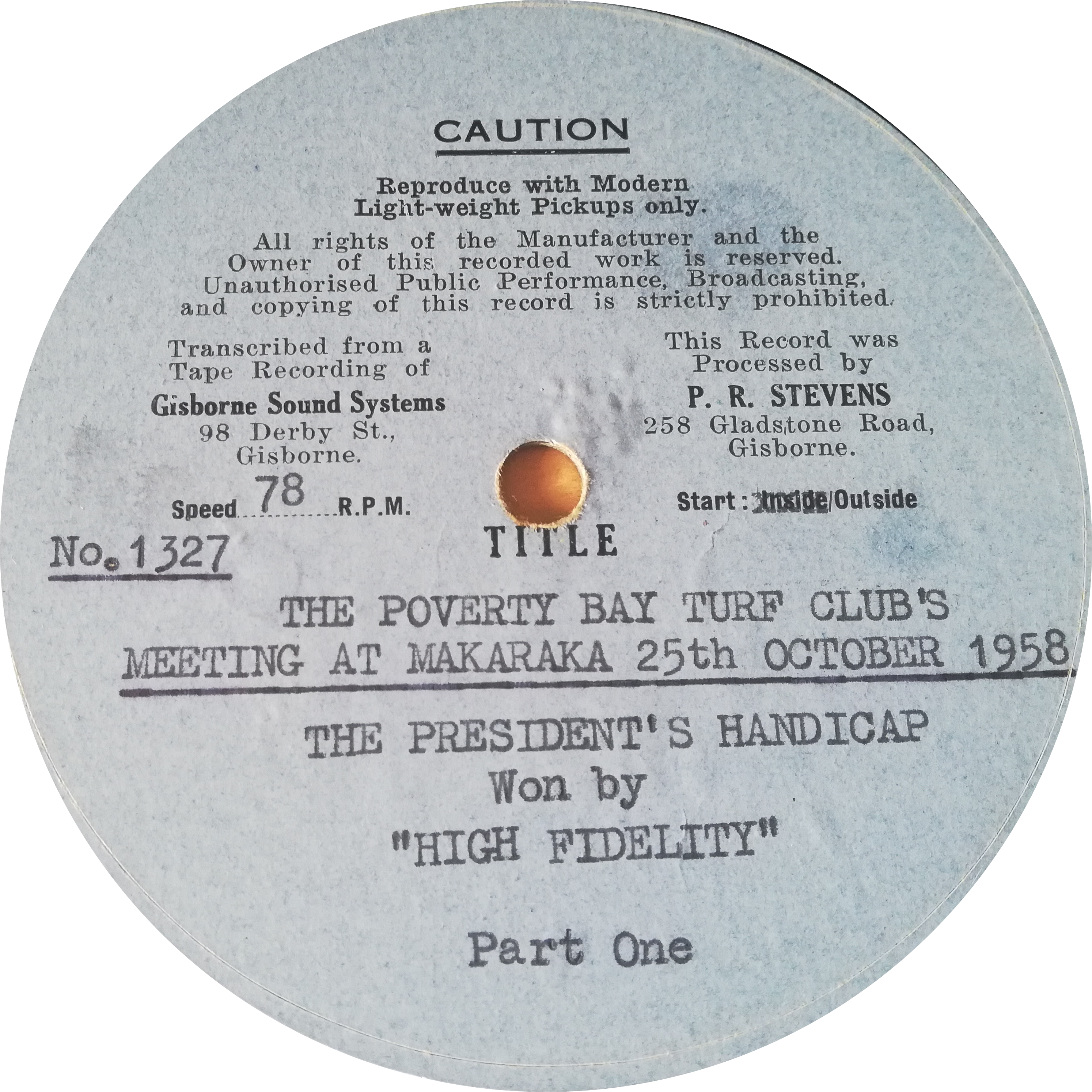 Record Label
Gisborne Sound Systems
Processed by P.R. Stevens
The Poverty Bay Turf Club
Meeting at Makaraka 25th October 1958
The Presidents Handicap
won by High Fidelity